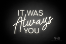 "IT WAS Always YOU" (Cooper - Good Place font) - LED neon sign