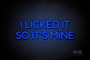 "I LICKED IT SO ITS MINE" (Sunny Day Display font) - LED neon sign