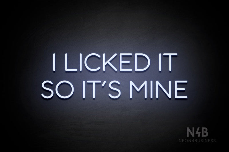 "I LICKED IT SO ITS MINE" (Sunny Day Display font) - LED neon sign