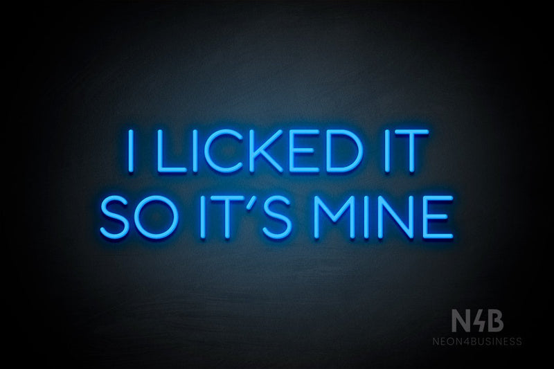 "I LICKED IT SO ITS MINE" (Sunny Day Display font) - LED neon sign