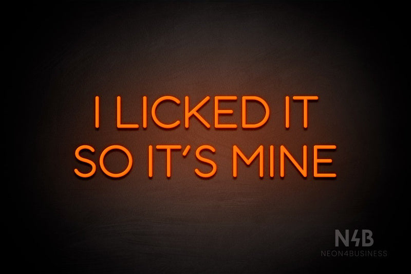 "I LICKED IT SO ITS MINE" (Sunny Day Display font) - LED neon sign