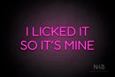 "I LICKED IT SO ITS MINE" (Sunny Day Display font) - LED neon sign