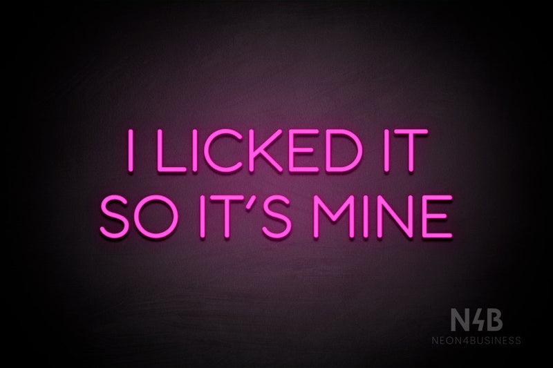 "I LICKED IT SO ITS MINE" (Sunny Day Display font) - LED neon sign