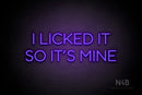 "I LICKED IT SO ITS MINE" (Sunny Day Display font) - LED neon sign