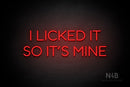 "I LICKED IT SO ITS MINE" (Sunny Day Display font) - LED neon sign