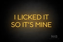 "I LICKED IT SO ITS MINE" (Sunny Day Display font) - LED neon sign