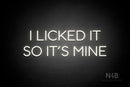 "I LICKED IT SO ITS MINE" (Sunny Day Display font) - LED neon sign