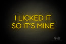 "I LICKED IT SO ITS MINE" (Sunny Day Display font) - LED neon sign