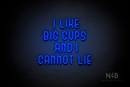 "I LIKE BIG CUPS AND I CANNOT LIE" (Bubbles font) - LED neon sign