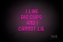 "I LIKE BIG CUPS AND I CANNOT LIE" (Bubbles font) - LED neon sign