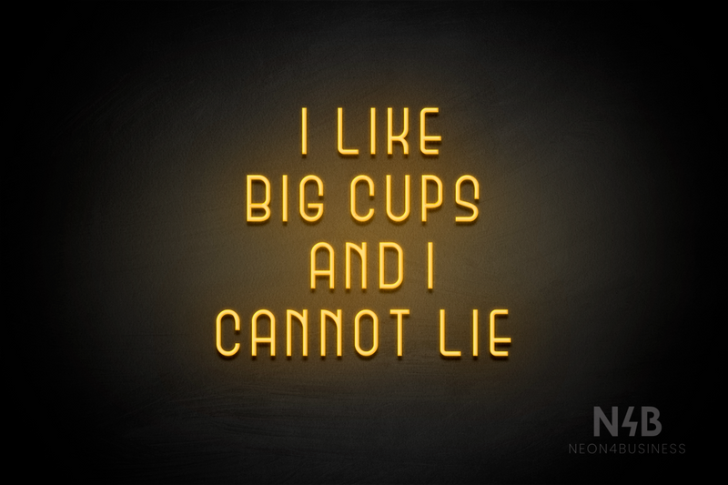 "I LIKE BIG CUPS AND I CANNOT LIE" (Bubbles font) - LED neon sign