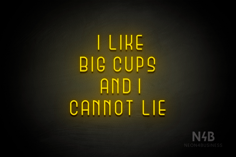 "I LIKE BIG CUPS AND I CANNOT LIE" (Bubbles font) - LED neon sign
