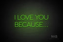 "I LOVE YOU BECAUSE..." (Sunny Day font) - LED neon sign