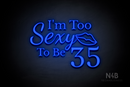 "I'm Too Sexy To Be 35" (Adorable - Dandelions - World  font) - LED neon sign