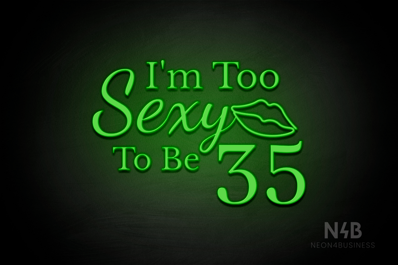 "I'm Too Sexy To Be 35" (Adorable - Dandelions - World  font) - LED neon sign