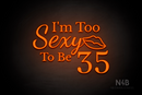 "I'm Too Sexy To Be 35" (Adorable - Dandelions - World  font) - LED neon sign