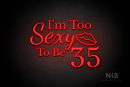 "I'm Too Sexy To Be 35" (Adorable - Dandelions - World  font) - LED neon sign