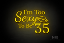 "I'm Too Sexy To Be 35" (Adorable - Dandelions - World  font) - LED neon sign