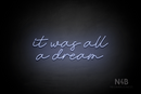 "it was all a dream" (Custom font) - LED neon sign