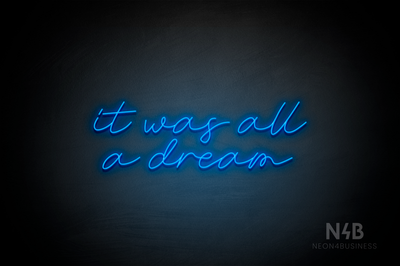 "it was all a dream" (Custom font) - LED neon sign