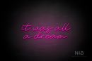 "it was all a dream" (Custom font) - LED neon sign