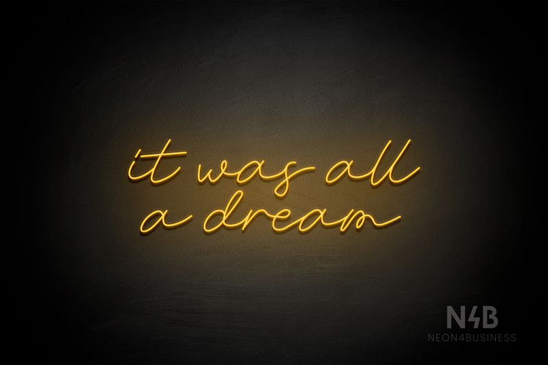 "it was all a dream" (Custom font) - LED neon sign