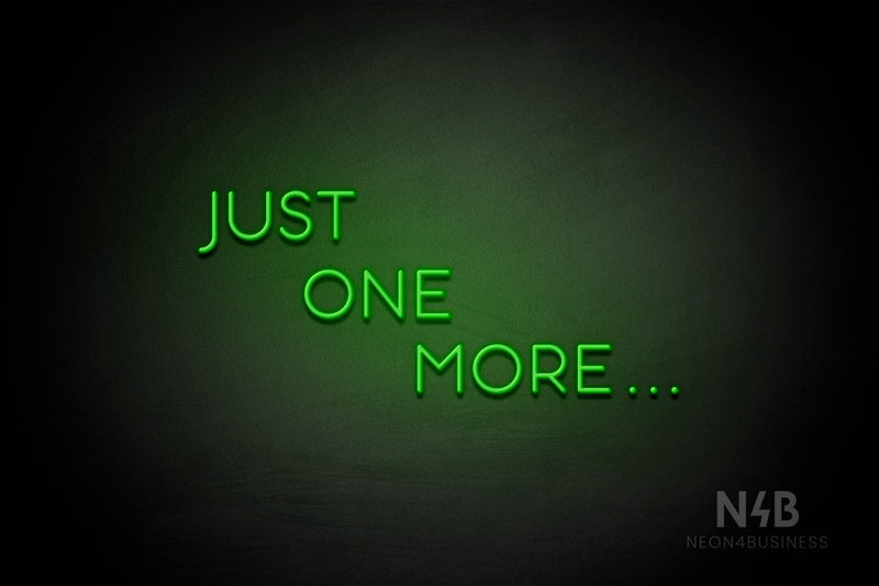 "JUST ONE MORE..." (Sunny Day Small Caps font) - LED neon sign