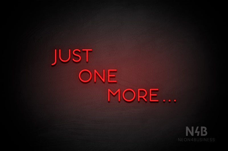 "JUST ONE MORE..." (Sunny Day Small Caps font) - LED neon sign
