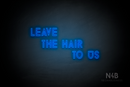 "LEAVE THE HAIR TO US" (Balloon font) - LED neon sign