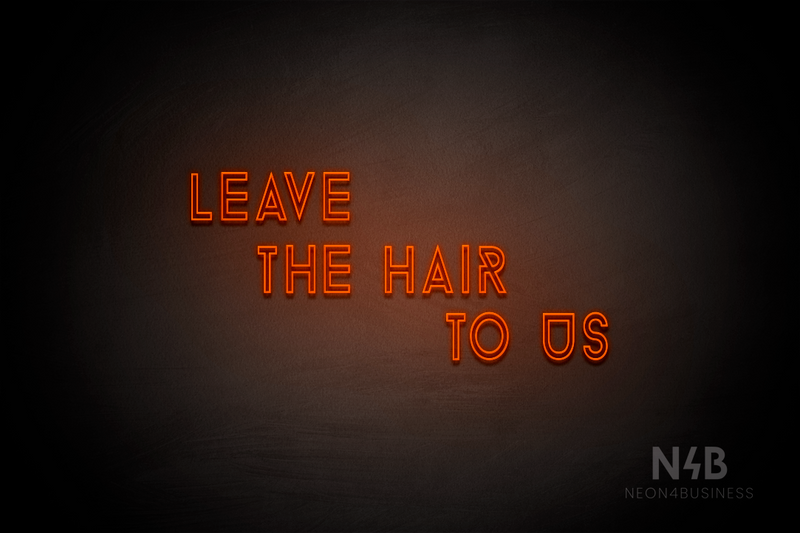 "LEAVE THE HAIR TO US" (Balloon font) - LED neon sign