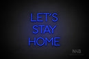 "LET'S STAY HOME" (Sunny Day font) - LED neon sign