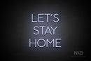 "LET'S STAY HOME" (Sunny Day font) - LED neon sign