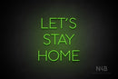 "LET'S STAY HOME" (Sunny Day font) - LED neon sign