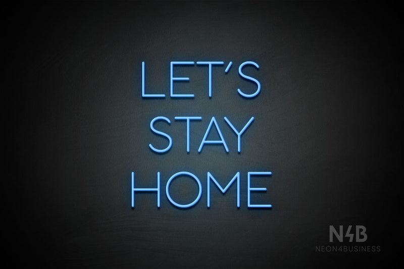 "LET'S STAY HOME" (Sunny Day font) - LED neon sign