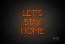 "LET'S STAY HOME" (Sunny Day font) - LED neon sign