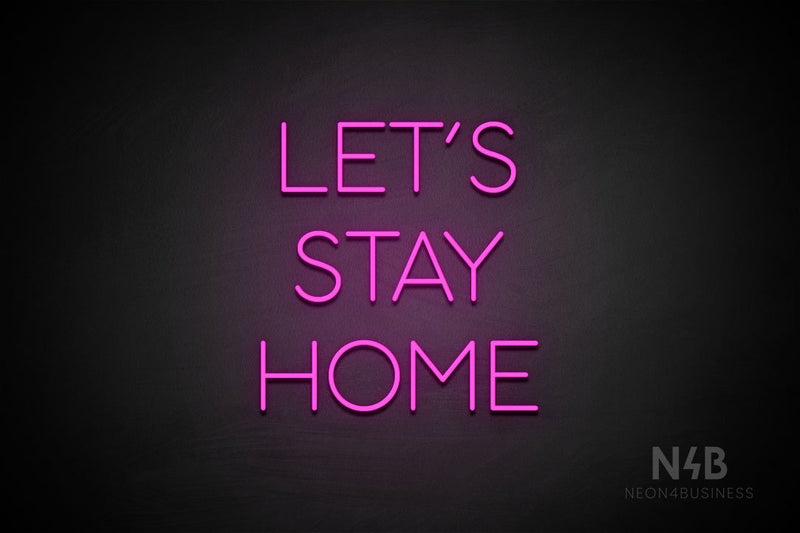 "LET'S STAY HOME" (Sunny Day font) - LED neon sign