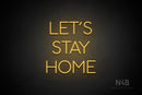 "LET'S STAY HOME" (Sunny Day font) - LED neon sign