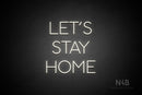 "LET'S STAY HOME" (Sunny Day font) - LED neon sign