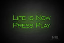 "LIFE IS NOW PRESS PLAY" (One Day font) - LED neon sign