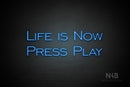 "LIFE IS NOW PRESS PLAY" (One Day font) - LED neon sign