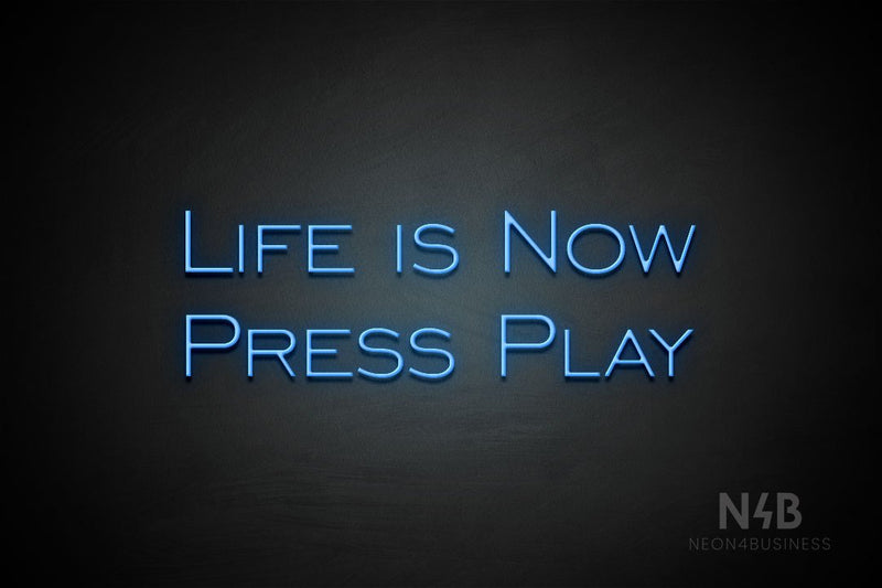 "LIFE IS NOW PRESS PLAY" (One Day font) - LED neon sign