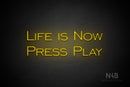 "LIFE IS NOW PRESS PLAY" (One Day font) - LED neon sign