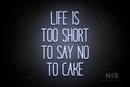 "LIFE IS TOO SHORT TO SAY NO TO CAKE" (Magiera font) - LED neon sign