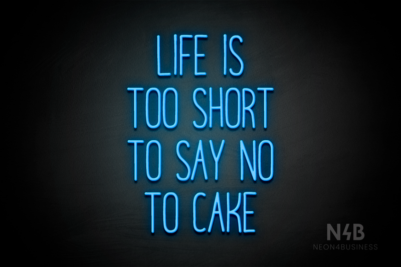 "LIFE IS TOO SHORT TO SAY NO TO CAKE" (Magiera font) - LED neon sign
