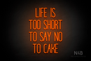 "LIFE IS TOO SHORT TO SAY NO TO CAKE" (Magiera font) - LED neon sign