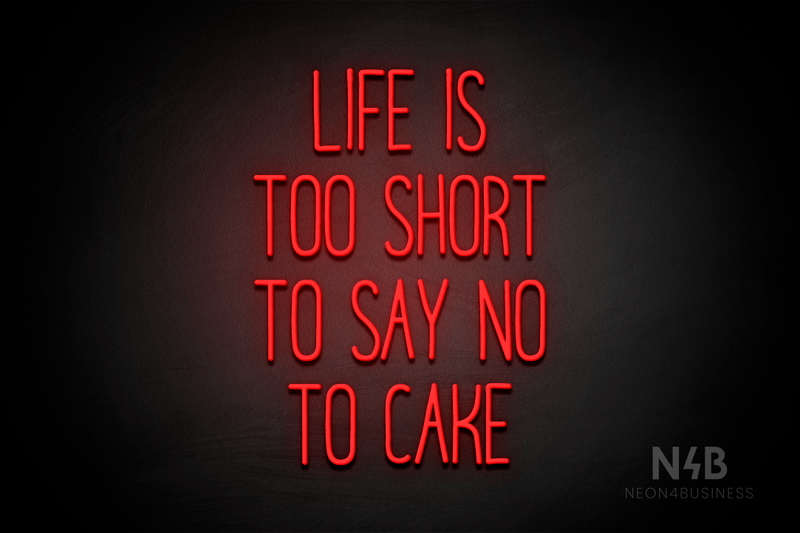 "LIFE IS TOO SHORT TO SAY NO TO CAKE" (Magiera font) - LED neon sign