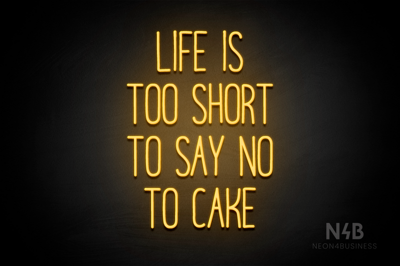 "LIFE IS TOO SHORT TO SAY NO TO CAKE" (Magiera font) - LED neon sign