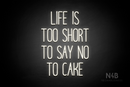 "LIFE IS TOO SHORT TO SAY NO TO CAKE" (Magiera font) - LED neon sign