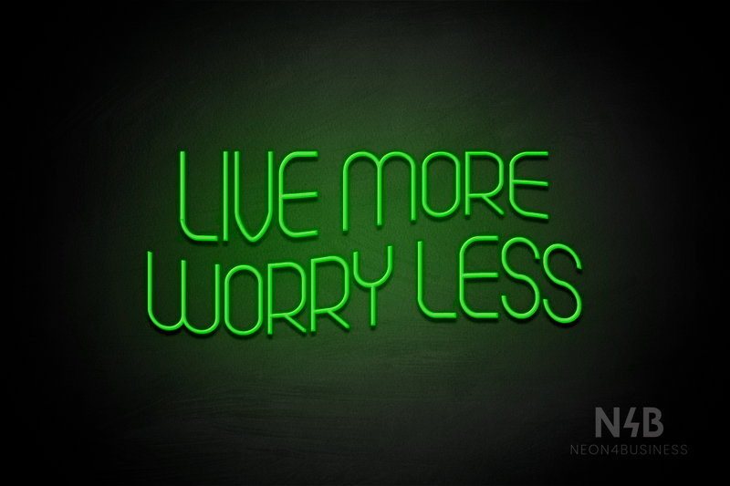 "LIVE MORE WORRY LESS" (Seeds font) - LED neon sign