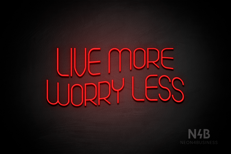 "LIVE MORE WORRY LESS" (Seeds font) - LED neon sign
